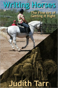Title: Writing Horses: The Fine Art of Getting It Right, Author: Judith Tarr