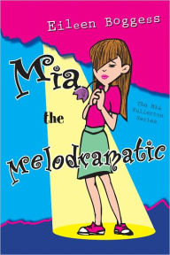 Title: Mia the Melodramatic: The Mia Fullerton Series, Author: Eileen Boggess