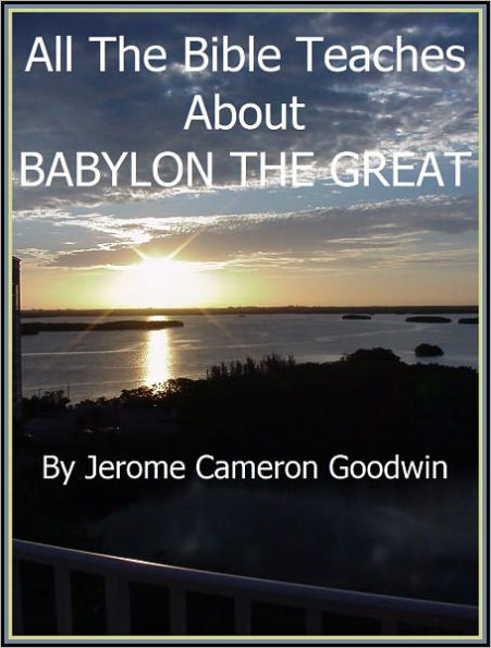 BABYLON THE GREAT - All The Bible Teaches About