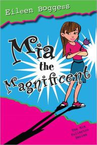 Title: Mia the Magnificent: The Mia Fullerton Series, Author: Eileen Boggess