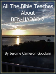 Title: BEN-HADAD 2 - All The Bible Teaches About, Author: Jerome Goodwin