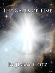 Title: The Gates of Time, Author: Jimmy Hotz