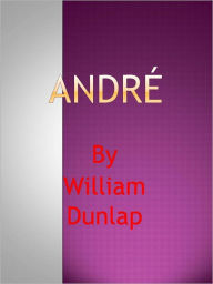 Title: André, Author: William Dunlap