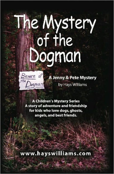 The Mystery Of The Dogman: A Story of Adventure and Friendship for Kids Who Love Dogs, Ghosts, Angels and Best Friends - A Jenny & Pete Mystery