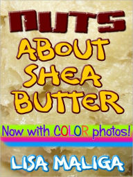 Title: Nuts About Shea Butter, Author: Lisa Maliga