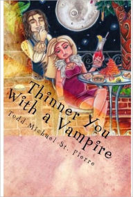 Title: Thinner You With a Vampire, Author: Todd-Michael St. Pierre