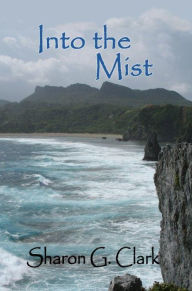 Title: Into The Mist, Author: Sharon G. Clark