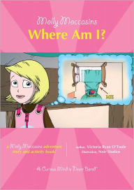 Title: Molly Moccasins -- Where Am I?, Author: Victoria Ryan O'Toole