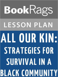 Title: All Our Kin: Strategies for Survival in a Black Community by Carol B. Stack l Summary & Study Guide, Author: BookRags