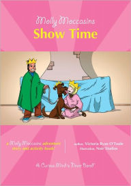 Title: Molly Moccasins -- Show Time, Author: Victoria Ryan O'Toole