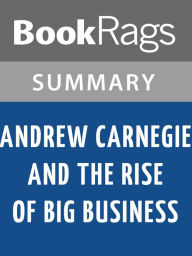 Title: Andrew Carnegie and the Rise of Big Business by Harold C. Livesay l Summary & Study Guide, Author: BookRags