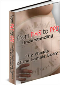 Title: From PMS to PPD: Understanding the Phases of the Female Body, Author: Anonymous