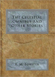 Title: The Celestial Omnibus And Other Stories, Author: E. M. Forster