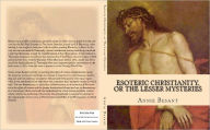 Title: Esoteric Christianity, or The Lesser Mysteries, Author: Annie Besant