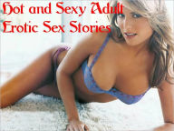 Title: Hot and Sexy Adult Erotic Stories Vol. 1, Author: Sexy Stories Inc.