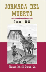 Title: Journada Del Muerto-Texas 1841, Author: Richard Dalton