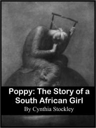 Title: Poppy: The Story of a South African Girl, Author: Cynthia Stockley