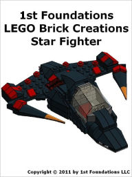 Title: 1st Foundations LEGO Brick Creations - Instructions for a Star Fighter, Author: 1st Foundations LLC