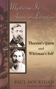 Title: Mysticism in American Literature: Thoreau's Quest and Whitman's Self, Author: Paul Hourihan