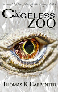 Title: The Cageless Zoo, Author: Thomas K. Carpenter