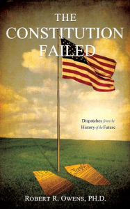 Title: The Constitution Failed, Author: Robert R Owens PhD