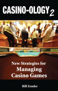 Title: Casino-ology 2: New Strategies for Managing Casino Games, Author: Bill Zender