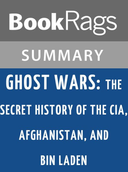 Ghost Wars: The Secret History of the CIA, Afghanistan, and Bin Laden by Steve Coll l Summary & Study Guide