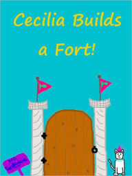 Title: Cecilia Builds a Fort (full color), Author: Stephanie Wright