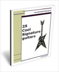 Title: 25 Cool Signature Guitars, Author: John Scotts