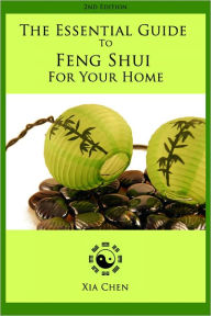 Title: The Essential Guide To Feng Shui For Your Home, Author: Xia Chen