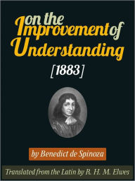 Title: On The Improvement Of Understanding, Author: de Spinoza Benedict