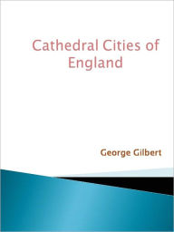 Title: Cathedral Cities of England, Author: George Gilbert