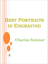 Title: Best Portraits in Engraving -- New Century Edition with DirectLink Technology, Author: Charles Sumner