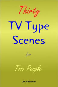 Title: Thirty TV Type Scenes for Two People, Author: Jim Chevallier