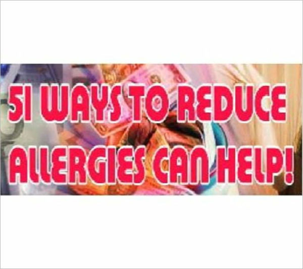 51 Ways to Reduce Allergies can help!