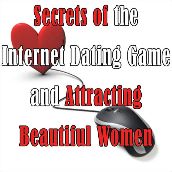 Secrets of the Internet Dating Game and Attracting Beautiful Women