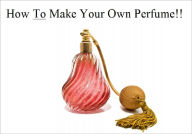 Title: Make Your Own Perfume, Author: Suzanne Shamane