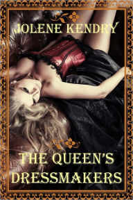 Title: The Queen's Dressmakers [Erotic Erotica Lesbian Orgy Public Displays Fantasy Romance], Author: Jolene Kendry