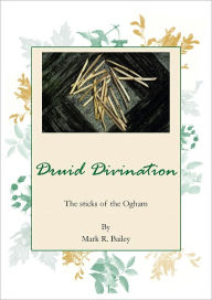 Title: Druid Divination; Letters inscribed in Stone, Author: Mark R. Bailey