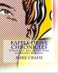 Title: Coming of Age in the Time of Robert Kennedy-The Rapple Drive Chonicles - 1968, Author: Mike Crade