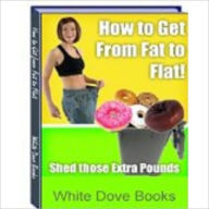 Title: How to Get from Fat to Flat!, Author: White Dove