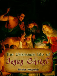 Title: The Unknown Life Of Jesus Christ, Author: Notovitch Nicolas
