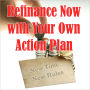 Refinance Now With Your Own Action Plan: New Time - New Rules