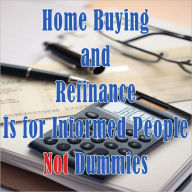 Title: Home Buying and Refinance is for Informed People Not Dummies, Author: Jacob Alexander