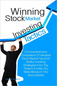 Title: Winning Stock Market Investing Tactics: A Comprehensive Compilation Of Valuable Stock Market Tips And Skillful Investing Strategies From Top Traders To Help You Make Money In The Stock Market, Author: Lorna K. England