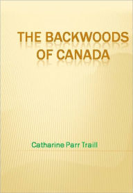 Title: The Backwoods of Canada - New Century Edition with DirectLink Technology, Author: Catharine Parr Traill