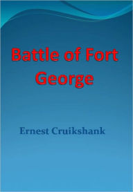 Title: Battle of Fort George - New Century Edition with DirectLink Technology, Author: Ernest Cruikshank