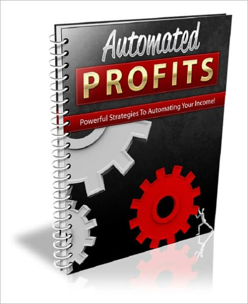 Automated Profits: Powerful Strategies To Automating your Income