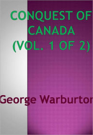 Title: Conquest of Canada (Vol. 1 of 2) - New Century Edition with DirectLink Technology, Author: George Warburton