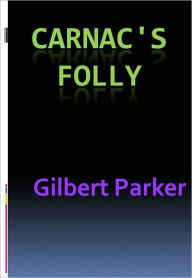 Title: Carnac's Folly - New Century Edition with DirectLink Technology, Author: Gilbert Parker